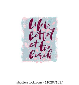 hand witten quote about summer mood "Life is better at the beach"