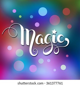 Hand write the word "magic" on a beautiful blured  background with bokeh in pink and blue.Magic shows, birthday invitation template. Vector illustration.