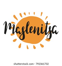 Hand writen lettering Maslenitsa (celebration of Maslenitsa that is Slavic traditional holiday) with sun. Carnival. National holiday. Hand drawn vector illusration, brushpen.