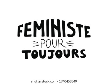 Hand writing lettering Feministe pour toujours text for t shirt. Girl power vector illustration. Print quote. Font background