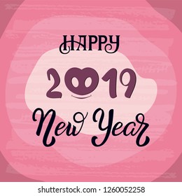Hand writing lettering phrase Happy 2019 New Year for greeting and celebration with cute pig nose. Vector illustration design. Calligraphy for chinese year of the pig.