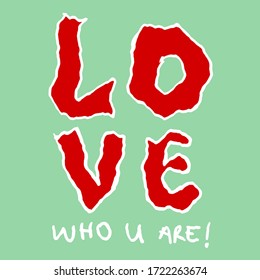 Hand Writing Love Who U Are Text Poster Design T Shirt Graphic Vector Pattern Isolated Background