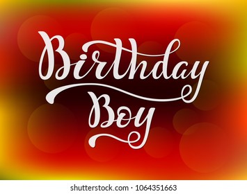 Hand writing phrase Birthday Boy. Brush lettering design. Vector illustratoin for give card, greeting card, banner, invitation, poster, flyer. EPS 10.
