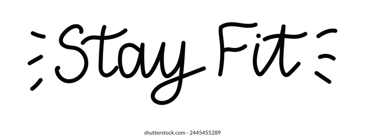 Hand writing sketched Stay Fit quote. Handwritten Lettering for poster, label, sticker, flyer.