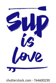 Hand writing "SUP is love" with paddle and SUP board illustration blue color. Poster, postcard, design, motto, product, label. 