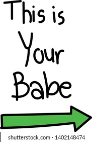 Hand writing this is your babe. Doodle style for shirt couple print with green arrow
