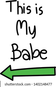 Hand writing this is your babe. Doodle style for shirt couple print with green arrow