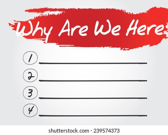 Hand writing Why Are We Here Blank List, vector concept background