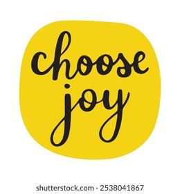 Hand written badge with choose joy calligraphy. Self love and self-esteem motivation. Isolated vector illustration