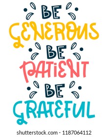 Hand written be generous, be patient, be grateful lettering. Vector illustration. Eps 10.