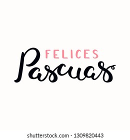 Hand written calligraphic lettering quote Felices Pascuas, Happy Easter in Spanish. Isolated objects on white background. Hand drawn vector illustration. Design concept, element for card, invitation.