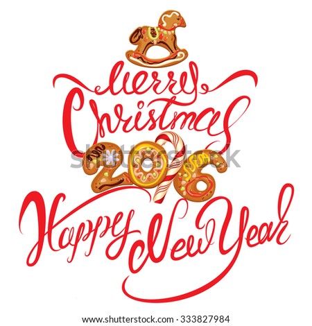 Hand written calligraphic text Merry Christmas and Happy New Year 2016 in gingerbread shape, isolated on white background. Year number as cookies. Winter holidays design element for cards, invitation.
