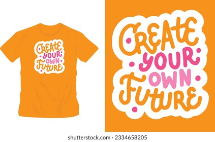 hand written create your own future ladies orange color t shirt typography cool and trendy design editable template
