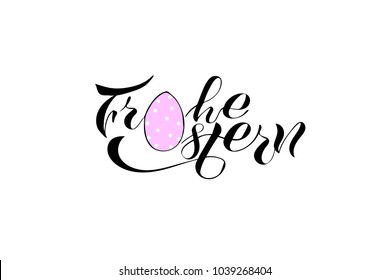 Hand written Frohe Ostern qoute. Template for a postcard, card, logo, banner, plakate. Greeting card with handdrawn lettering and Egg. Modern ink calligraphy. Happy Easter in german. Season greetings.