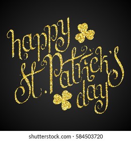 Hand written golden glitter St. Patrick's day greetings over black background. Irish traditional holiday vector illustration.