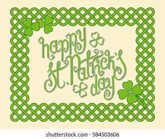 Hand written green St. Patrick's day greetings in a celtic knots interlaced frame. Irish traditional holiday vector illustration.