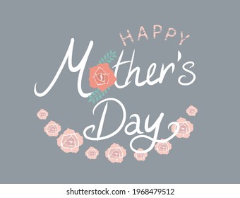 Hand written Happy Mother's Day greeting card with modern calligraphy and pink roses. Beautiful holiday poster or banner design. Vector design illustration. Grey color background.