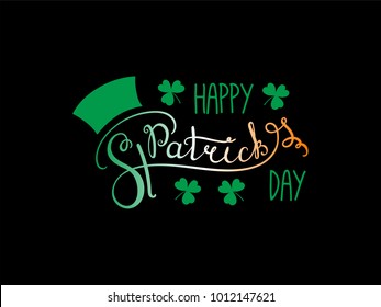 Hand written Happy Saint Patrick's day lettering with cartoon shamrocks. Isolated objects on black. Vector illustration. Design concept for greeting card, banner, celebration.