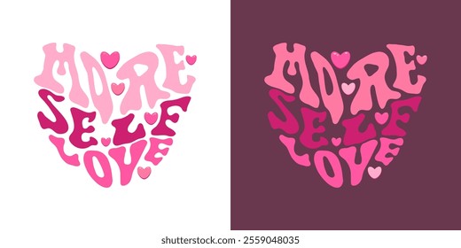 Hand written heart shaped phrase More Self Love. Vector Valentine's day card. Groovy mental health concept