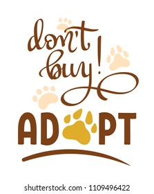 Hand written illustration with phrase -Don't Buy! Adopt-. Hand drawn inspirational quote about pet. Lettering for posters, t-shirts, cards, invitations, stickers, banners.