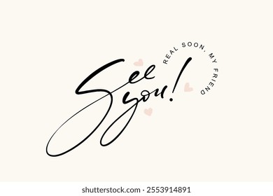 Hand written ink words see you real soon my friend. Minimalistic calligraphy card template. Common words modern lettering vector image.