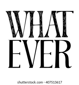 Hand written inscription "Whatever" on white background. Vector illustration for your graphic design.