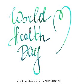 Hand written inscription World Health Day , vector  calligraphy phrase with hand drawn lettering 