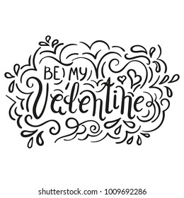 Hand written inskription be my Valentine on white background with decoration elements, calligraphy, lettering. Vector quote. Design element for card, poster, T-shirt for Valentines Day.