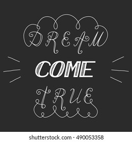 Hand written inspirational lettering dream come true made in vector. Greeting postcard calligraphy with wavy curves and flourish.