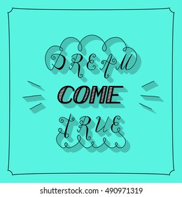 Hand written inspirational lettering dream come true made in vector with frame. Greeting postcard calligraphy with wavy curves and flourish.