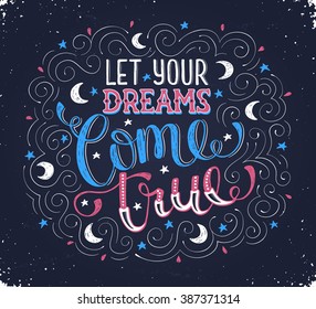 Hand written inspirational quote about dream. Let your dreams come true. Motivational lettering with moons and stars on chalk board. Modern typography with swirls for greeting cards and other design.