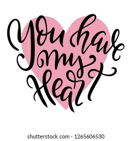 Hand written lettering about love to valentines day design poster, greeting card, photo album, banner, calligraphy vector illustration you have my heart