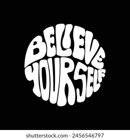 Handgeschriebener Schriftzug Believe Your Self in Circle Shape. Retro-Stil, 70er Jahre Poster