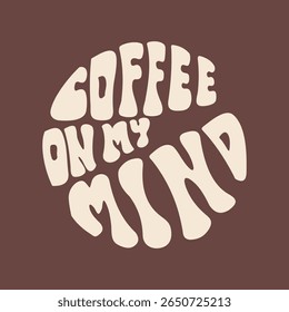 Mão escrita com letras Coffee On My Mind em forma de círculo. Estilo retrô, pôster dos anos 70