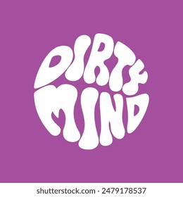 Hand written lettering Dirty Mind in circle shape. Retro style, 70s poster