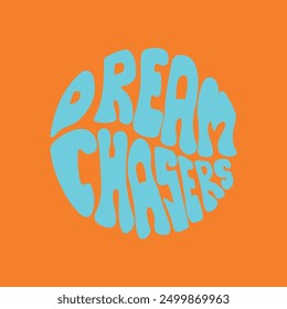 Hand written lettering Dream Chasers in circle shape. Retro style, 70s poster