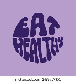 Hand written lettering Eat Healthy in circle shape. Retro style, 70s poster