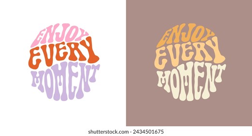 Hand written lettering Enjoy every moment in circle shape. Retro style, 70s poster