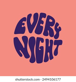 Hand written lettering Every Night in circle shape. Retro style, 70s poster