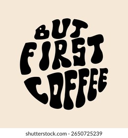 Letras escritas à mão Mas primeiro café em forma de círculo. Estilo retrô, pôster dos anos 70