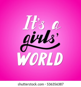 Hand written lettering It's a girls world made in vector. Hand drawn card, poster, postcard, t-shirt apparel design. Ink illustration. Modern calligraphy in pink.