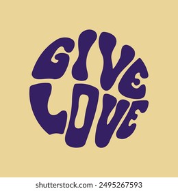 Handgeschriebener Schriftzug Give Love in Kreisform. Retro-Stil, 70er Jahre Poster