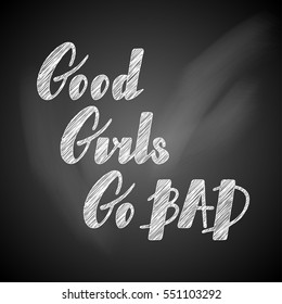 Hand written lettering Good girls go bad made in vector. Hand drawn card, poster, postcard, t-shirt apparel design. Ink illustration. Modern calligraphy.