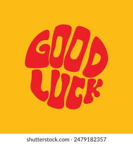 Hand written lettering Good Luck in circle shape. Retro style, 70s poster