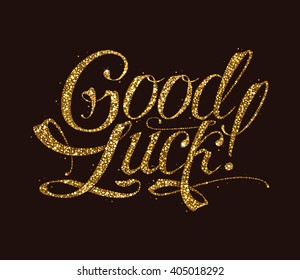 Hand Written Lettering "Good Luck!" Decorated with Golden Confetti on Dark Background. Vector Hand Written Calligraphy for Your Design.