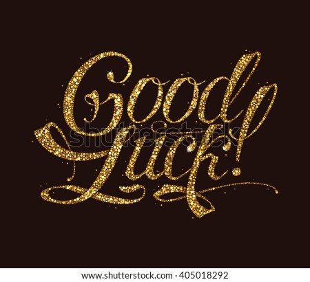 Hand Written Lettering "Good Luck!" Decorated with Golden Confetti on Dark Background. Vector Hand Written Calligraphy for Your Design.