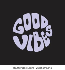 Hand written lettering Good Vibes in circle shape. Retro style, 70s poster