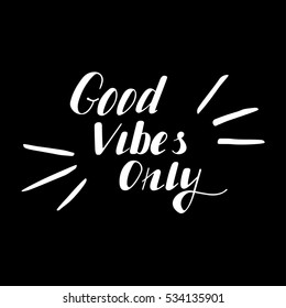 Hand written lettering Good vibes only made in vector. Hand drawn card, poster, postcard, t-shirt design. Ink illustration. Modern calligraphy.