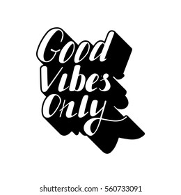 Hand written lettering Good vibes only made in vector. Hand drawn card, poster, postcard, t-shirt apparel design. Ink illustration. Modern calligraphy.