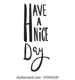 hand written lettering have a nice day on white background, original modern calligraphy black and white, vector illustration